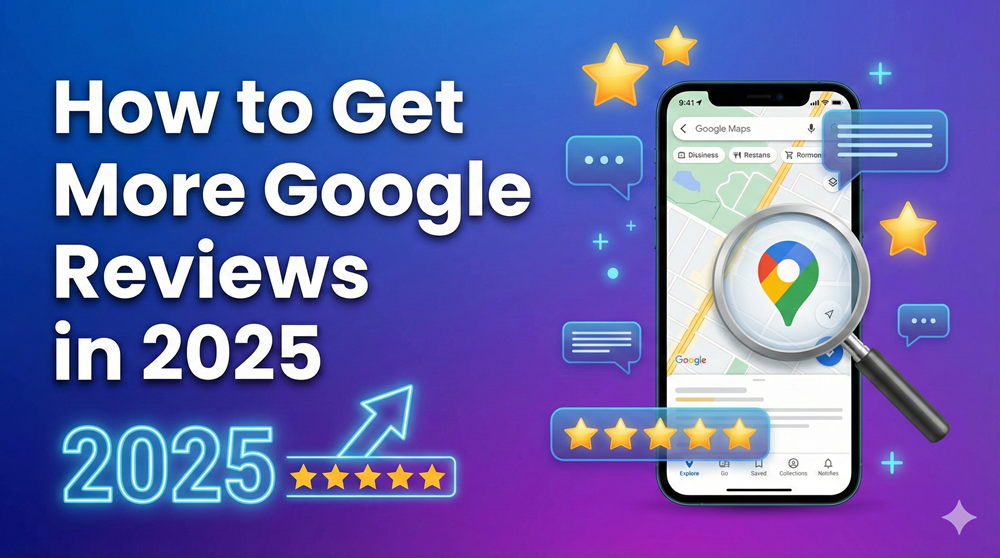 How to Get More Google Reviews in 2025 Ultimate Guide